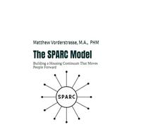 The SPARC Model: Building a Housing Continuum That Moves People Forward (The SPARC Series)