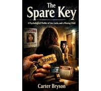 The Spare Key: A Psychological Thriller of Lies, Locks, and a Missing Child
