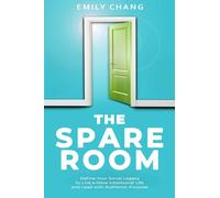 The Spare Room: Define Your Social Legacy to Live a More Intentional Life and Lead with Authentic Purpose