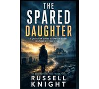 The Spared Daughter: A Christian Romantic Suspense Novel inspired by True Events: 4 (A Gabriel Foster Cold Case Files Novel)