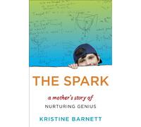 The Spark: A Mother's Story of Nurturing Genius