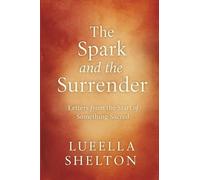 The Spark and the Surrender: Letters from the Start of Something Sacred (Ink to Paper: A Love in Three Seasons)