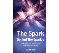 The Spark Behind the Sparkle: Your Guide to Creative Ideas for Work that Endures