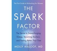 The Spark Factor: The Secret to Supercharging Energy, Becoming Resilient, and Fe