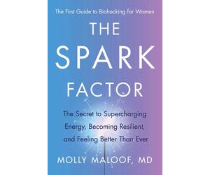 The Spark Factor: The Secret to Supercharging Energy, Becoming Resilient, and Fe