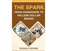 The Spark: From Handmade to Million Dollar Brand: How I Built a Million-Dollar Handmade Brand on Amazon - and How You Can Too. Written by a Handmade Seller Who Hit $1M in 3 Years