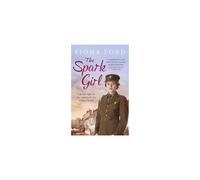 The Spark Girl – A heart-warming tale of wartime adventure, romance and heartbreak – Orion