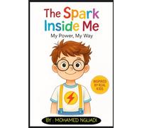 The Spark Inside Me : My Power, My Way: (Inspiring Stories for 6-12 Year Old Boys-Girls -Inspiring True Stories of Courage, Self-Love, and ... Self-Love, and Emotional Intelligence)