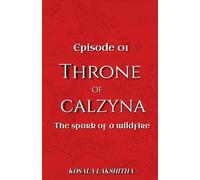 The Spark of a Wildfire: Episode one: 1 (Throne of Calzyna)