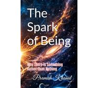 The Spark of Being: Why There Is Something Rather Than Nothing