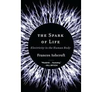 The Spark of Life - Electricity in the Human Body