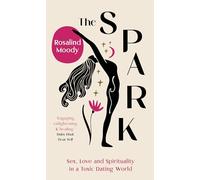 The Spark: Sex, Love and Spirituality in a Toxic Dating World
