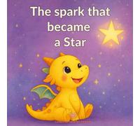 The spark that became a Star: A children’s book about bullying, empathy, and believing in yourself (Stories to Grow From Within)