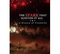 The Spark That Ignited it all - a History of Fireworks