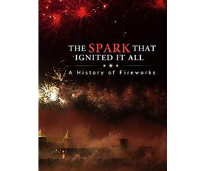 The Spark That Ignited it all - a History of Fireworks