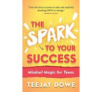The Spark to Your Success: Mindset Magic for Teens: 2 (The Spark to Your Success, 2)