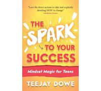 The Spark to Your Success : Mindset Magic for Teens