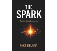 The Spark: Turning Ideas into Action