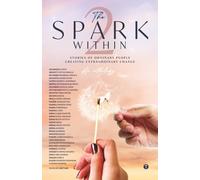 THE SPARK WITHIN 2: Stories of Ordinary People Creating Extraordinary Change (Anthologies by people with shared experiences, professions, interests or lifestyles)