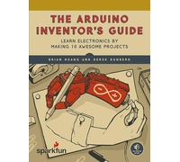 The SparkFun Guide to Arduino: Learn Electronics by Making 10 Awesome Projects