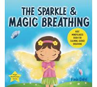 The Sparkle and Magic Breathing: Kids Mindfulness Book for Calming, Guided Breathing, Emotional Regulation. Children ages 3-7 (Magic Mindfulness)