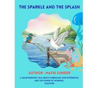 The Sparkle and the Splash: A Heartwarming Tale About Embracing Our Differences and the Power of Working Together