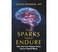 The Sparks That Endure: Why Our Core Human Drives Survive Mental Illness
