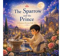 The Sparrow and the Prince, A Famous Persian Folk Tale (Asian Moonlight Tales)