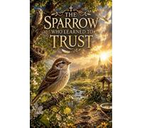 The Sparrow Who Learned to Trust (1)