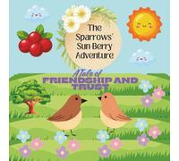 The Sparrows' Sun-Berry Adventure: A tale of Friendship and Trust