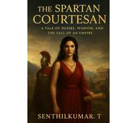 The Spartan Courtesan: A Tale of Desire, Wisdom, and the Fall of an Empire/Romance /Historical /Greek & Roman/Psychological & Emotional Themes