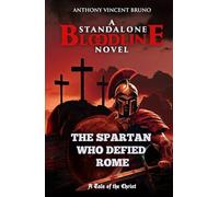The Spartan Who Defied Rome: A Standalone Bloodline Novel