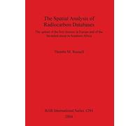 The Spatial Analysis of Radiocarbon Databases: The spread of the first farmers in Europe and of the fat-tailed sheep in Southern Africa: 1294 (British Archaeological Reports International Series)