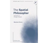 The Spatial Philosopher: An Essay on Ortega y Gasset (Ethics Lab Studies)