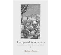 The Spatial Reformation: Euclid Between Man, Cosmos, and God (Intellectual History of the Modern Age)