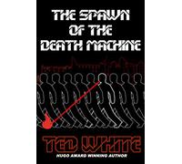 The Spawn of the Death Machine: 2 (Android Tanner)