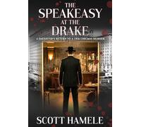 The Speakeasy at The Drake: A Daughter's Return to a 1926 Chicago Murder: 11 (Echoes in the Lobby: Historic Hotel Mysteries of America's Hidden Past)