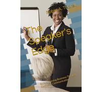 The Speaker's Edge: Build a Training Business Through Confident Communication