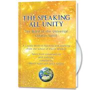 The Speaking All-Unity. The Word of the Universal Creator-Spirit (with CD): A cosmic Work of Teaching and Learning from the School of Divine Wisdom