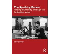 The Speaking Dancer : Finding Humanity through the Embodied Voice