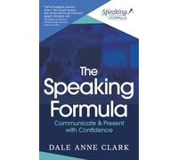 The Speaking Formula: Communicate and present with confidence