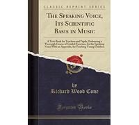 The Speaking Voice, Its Scientific Basis in Music: A Text-Book for Teachers and Pupils, Embracing a Thorough Course of Graded Exercises, for the ... for Teaching Young Children (Classic Reprint)