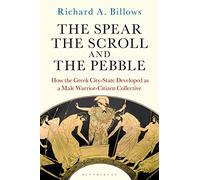 The Spear, the Scroll, and the Pebble: How the Greek City-State Developed as a Male Warrior-Citizen Collective