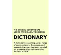 The Special Educational Needs and Disabilities (SEND) Dictionary: A dictionary containing a wide range of common terms, diagnoses, and support ... and navigating the field of SEND