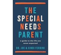 The Special Needs Parent: A Guide to the Life You Never Expected
