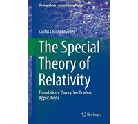 The Special Theory of Relativity: Foundations, Theory, Verification, Applications (Undergraduate Lecture Notes in Physics)