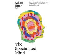 The Specialized Mind : How Neurodiversity Evolved and Why It's Essential for Human Success