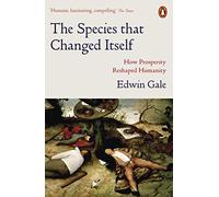 The Species that Changed Itself: How Prosperity Reshaped Humanity