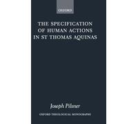 The Specification of Human Actions in St Thomas Aquinas – Oxford Theological Monographs