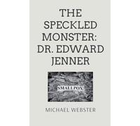 The Speckled Monster: Dr. Edward Jenner